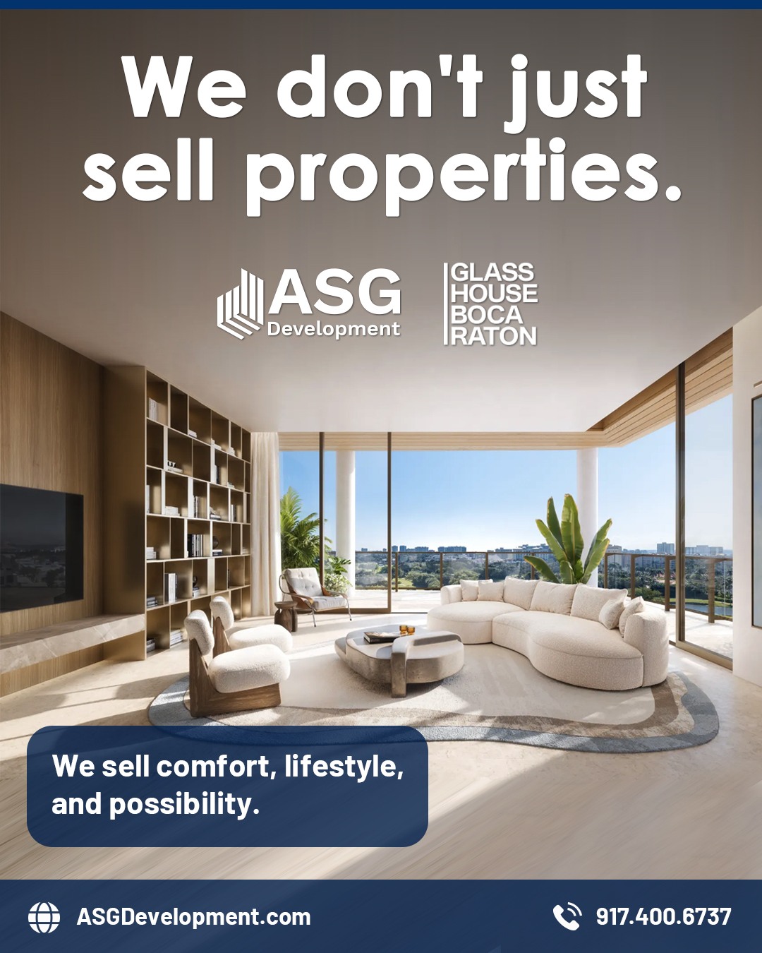A home is more than square footage, finishes, or floor plans.

It's where memories are made, goals are achieved, and everyday life feels a little more extraordinary. That's why every residence we develop is designed with comfort, quality, and the future in mind.

Discover a lifestyle built around elevated living at Glass House Boca Raton.
📞917.400.6737
GlassHouseBoca.com | ASGDevelopment.com

#ASGDevelopment #LuxuryLiving #BocaRatonRealEstate #LuxuryRealEstate #GlassHouseBocaRaton #LuxuryCondo